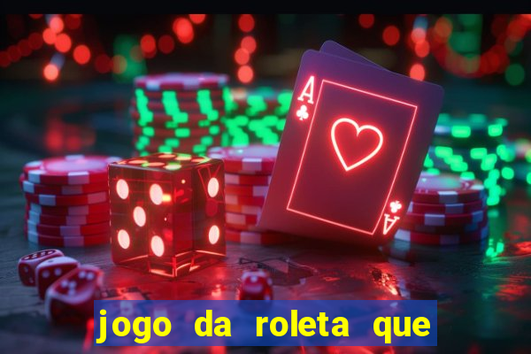 jogo da roleta que da dinheiro